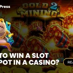 How To Win a Slot Jackpot in a Casino?